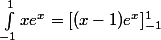 \int_{-1}^1 xe^x = [(x-1)e^x]_{-1}^1
